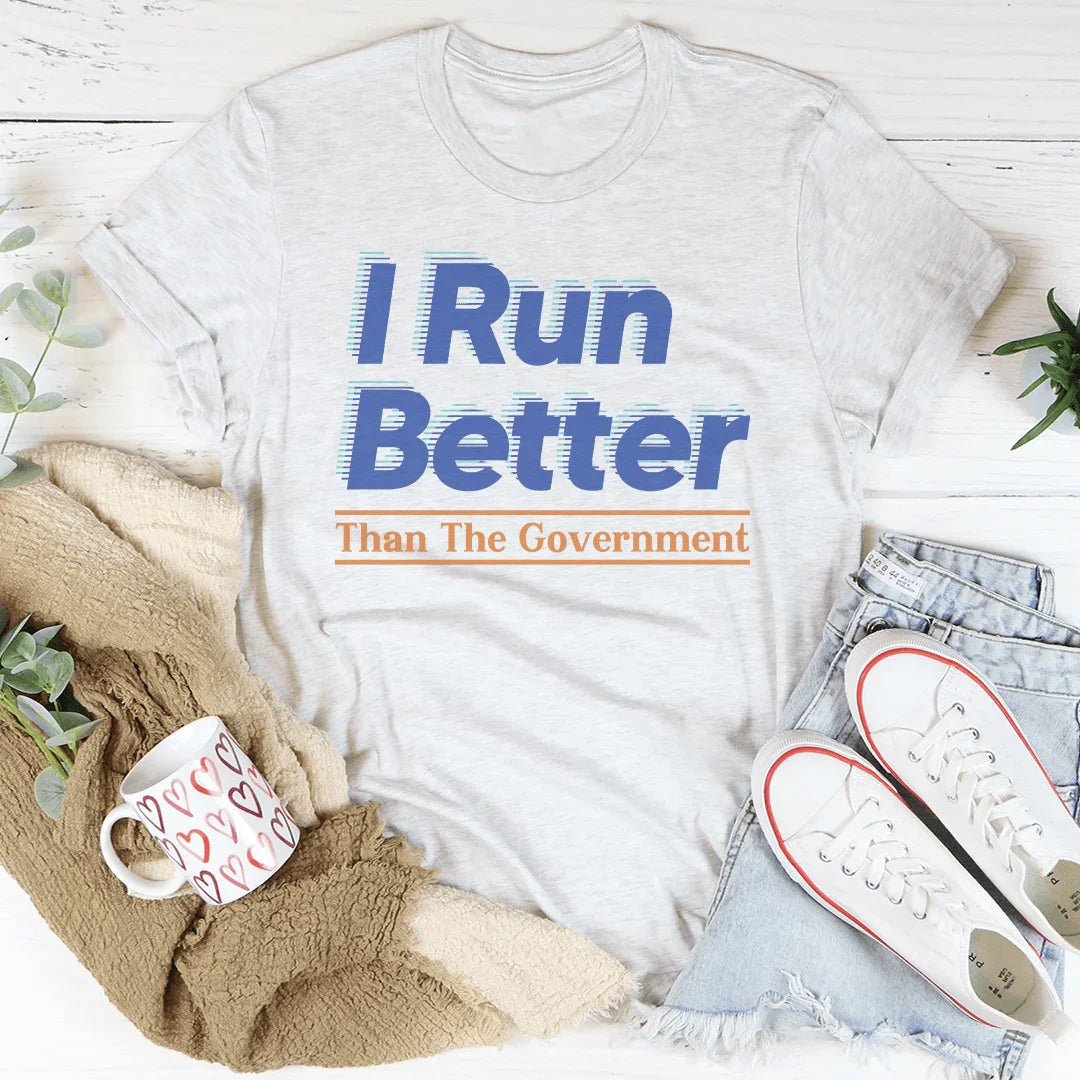 I Run Better Than The Government Tee - WonderingCloth