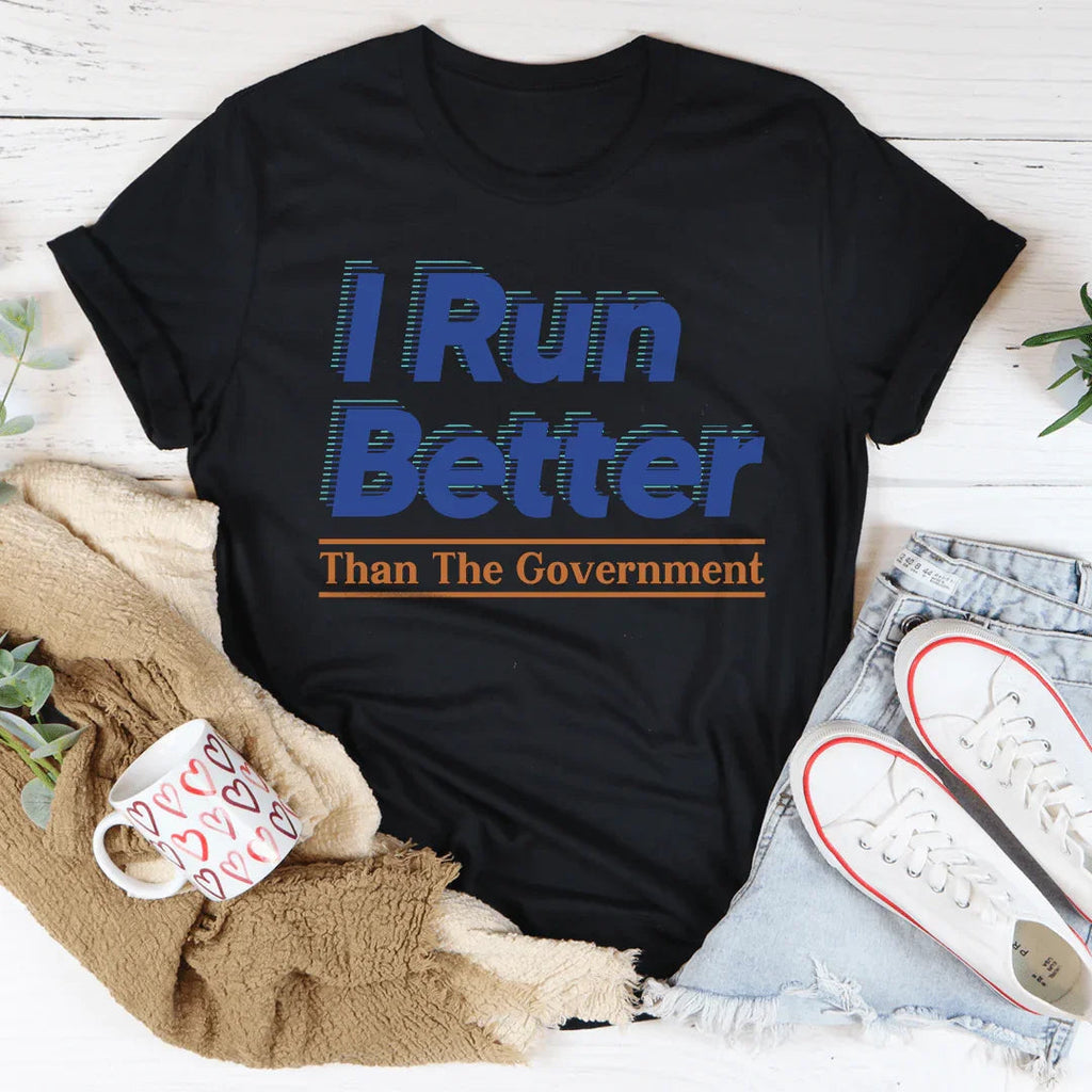 I Run Better Than The Government Tee - WonderingCloth