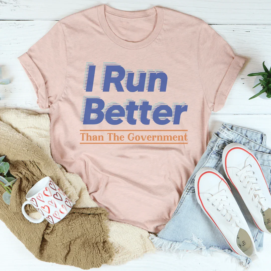 I Run Better Than The Government Tee - WonderingCloth