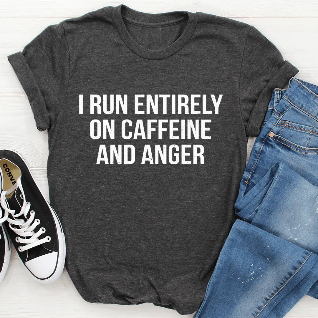 I Run Entirely On Caffeine And Anger Tee - WonderingCloth