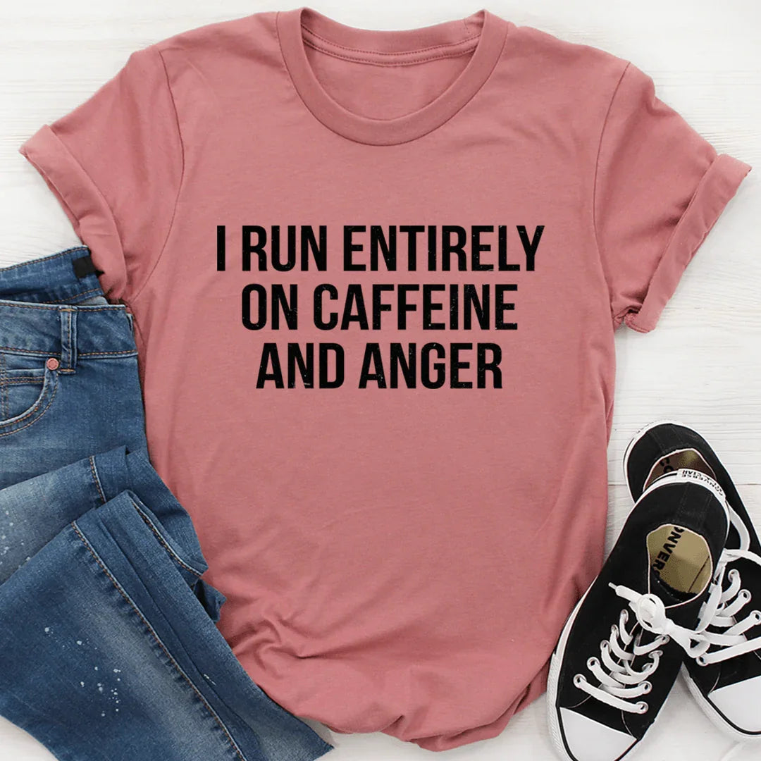 I Run Entirely On Caffeine And Anger Tee - WonderingCloth