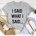 I Said What I Said Tee - WonderingCloth