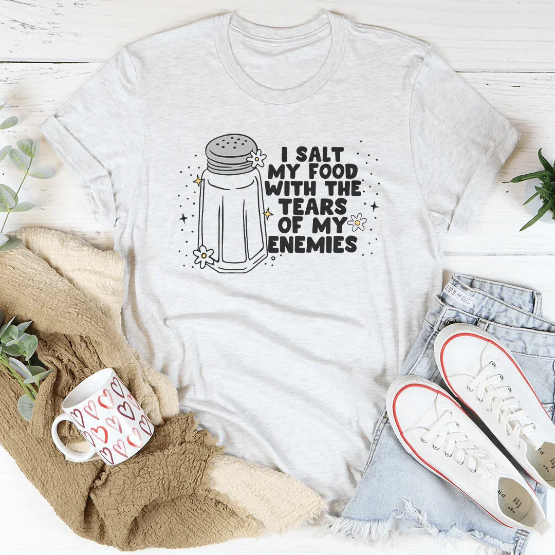 I Salt My Food With The Tears Of My Enemies Tee - WonderingCloth