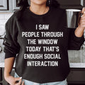 I Saw People Through the Window Today That's Enough Social Interaction Sweatshirt - WonderingCloth