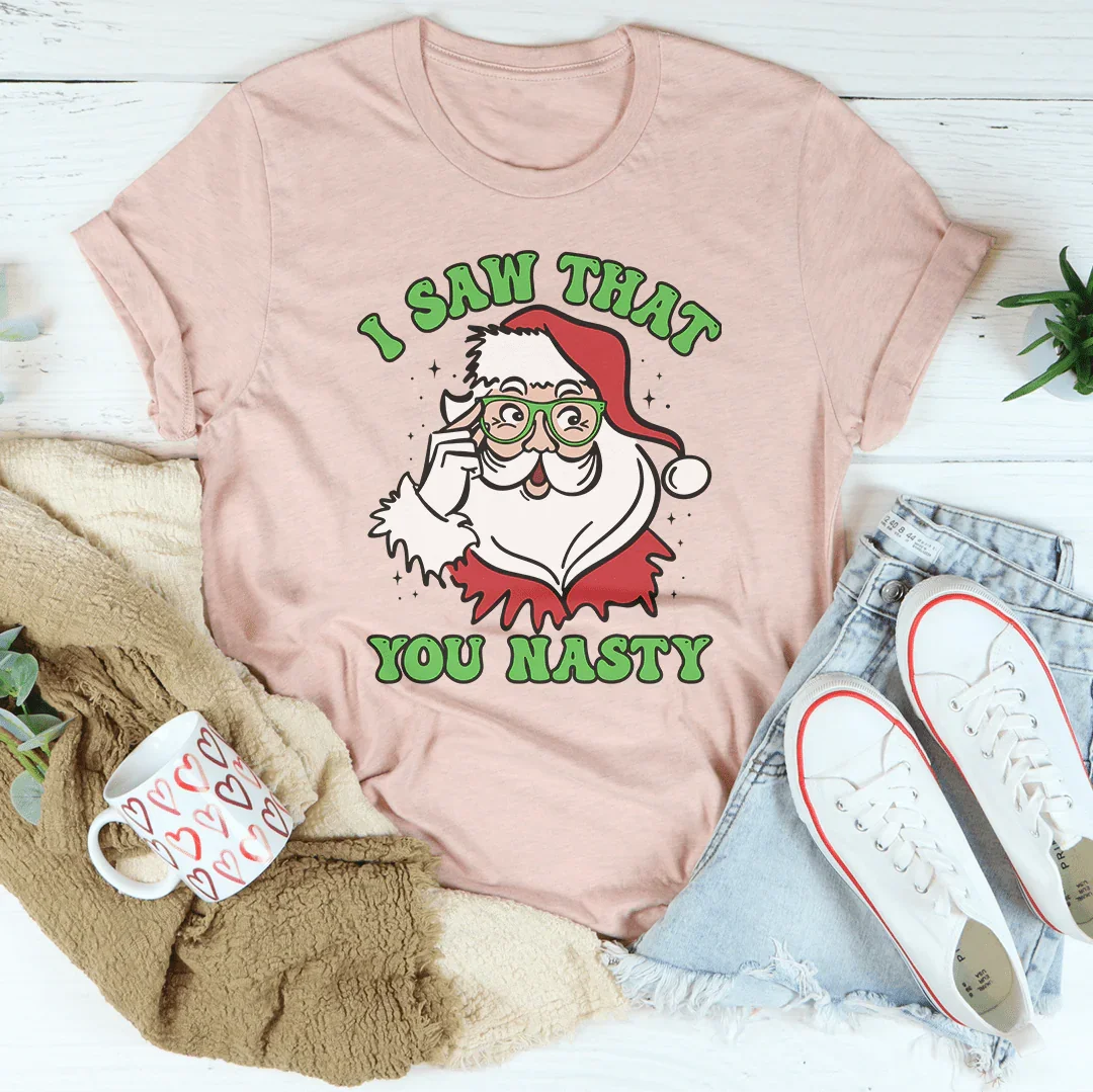 I Saw That You Nasty Tee - WonderingCloth