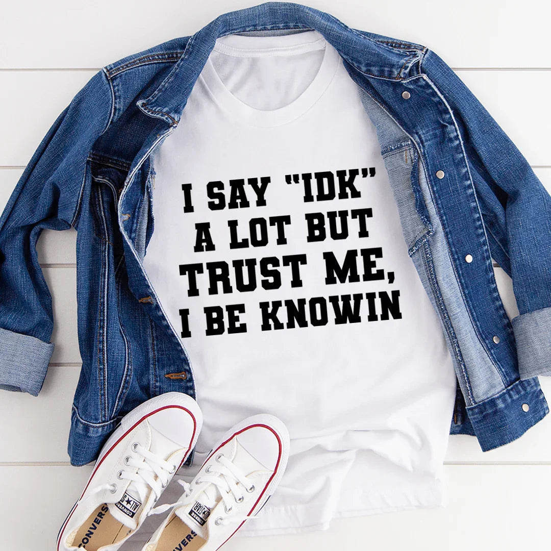 I Say "IDK" A Lot Tee - WonderingCloth