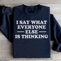 I Say What Everyone Else Is Thinking Sweatshirt - WonderingCloth