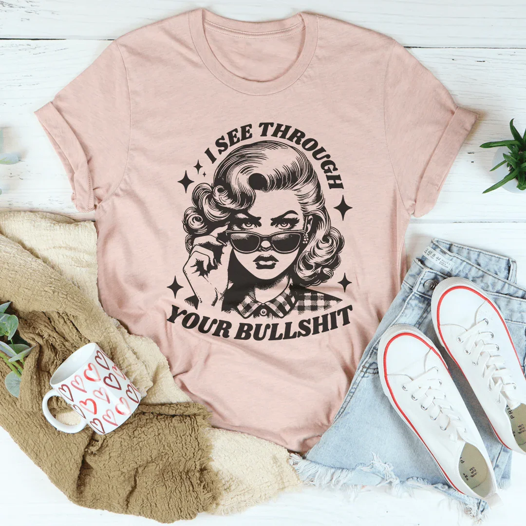 I See Through Your Bullshit Tee - WonderingCloth