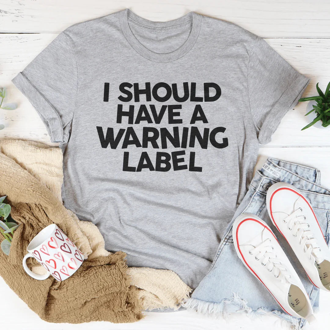 I Should Have A Warning Label Tee - WonderingCloth