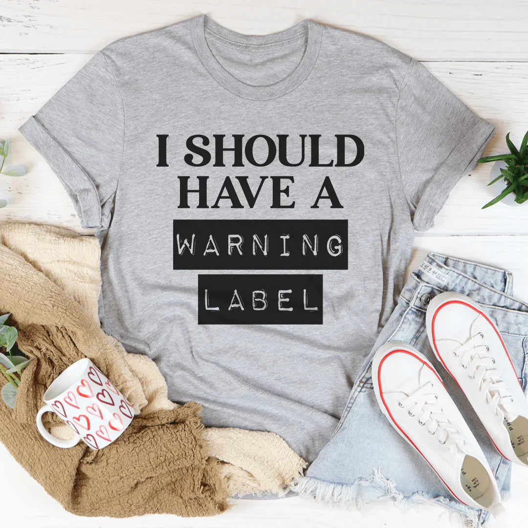 I Should Have A Warning Label Tee - WonderingCloth