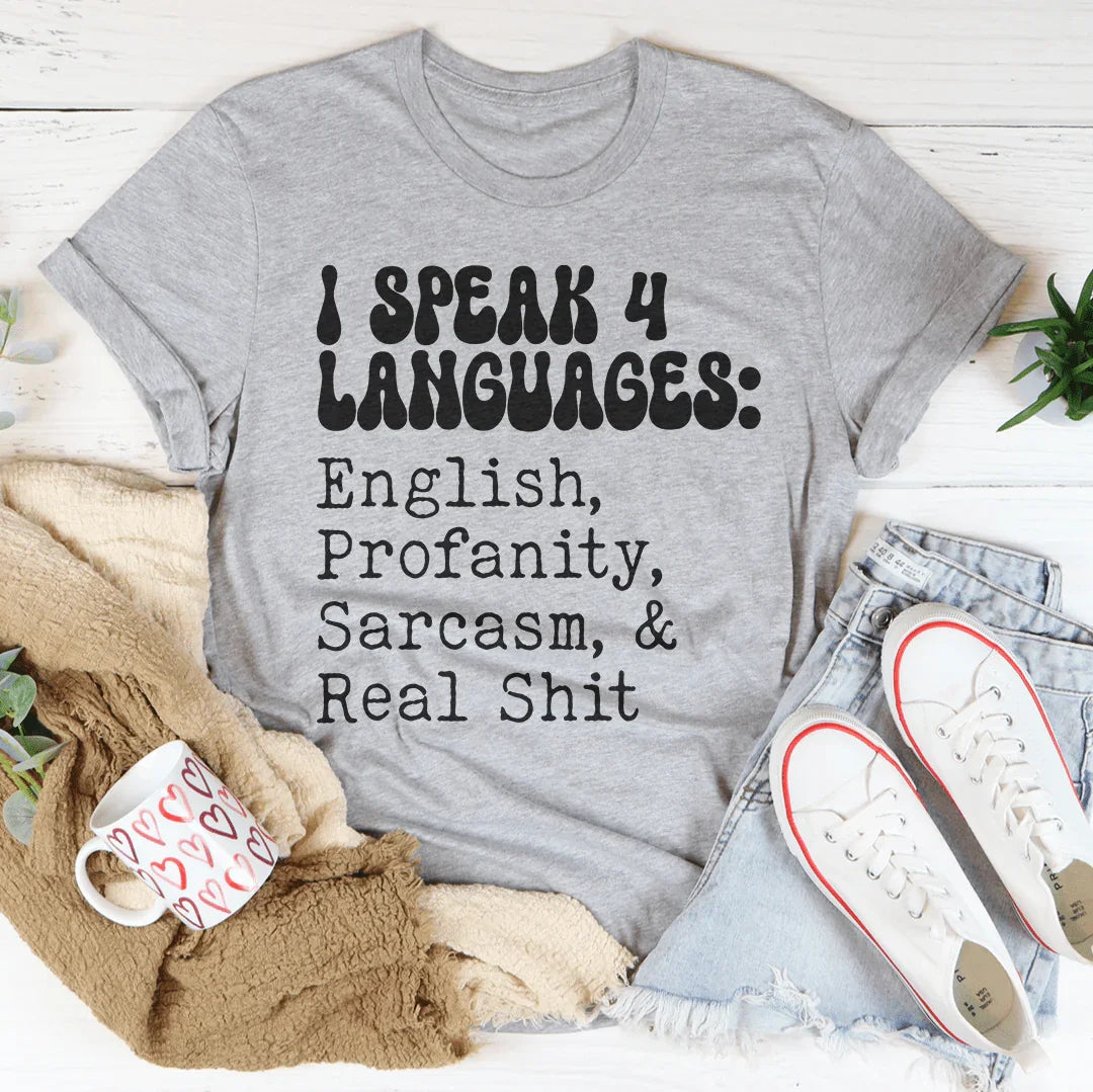 I Speak 4 Languages English Profanity Sarcasm & Real S* Tee - WonderingCloth