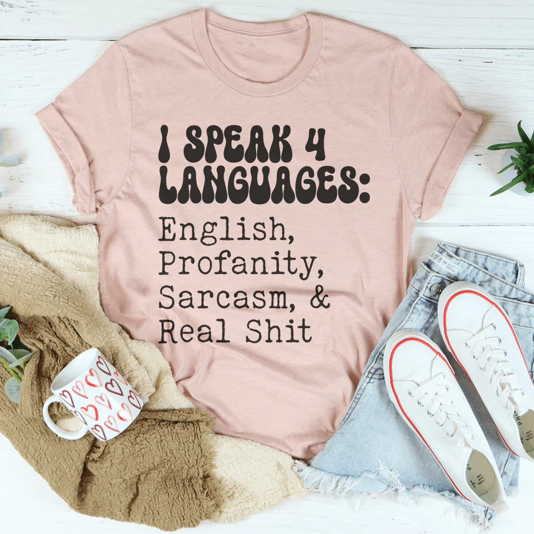 I Speak 4 Languages English Profanity Sarcasm & Real S* Tee - WonderingCloth