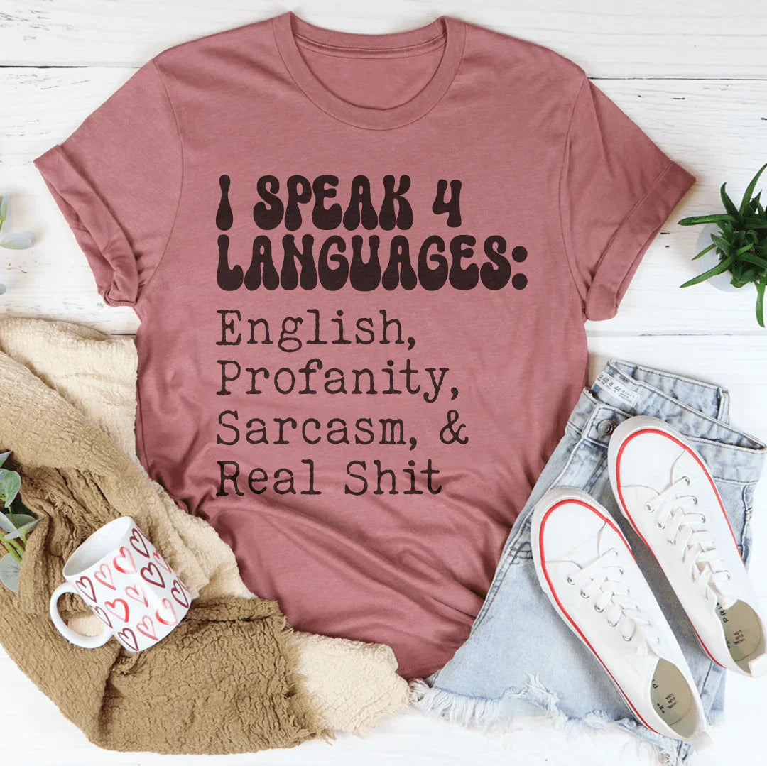 I Speak 4 Languages English Profanity Sarcasm & Real S* Tee - WonderingCloth