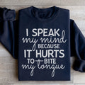 I Speak My Mind Because It Hurts To Bite My Tongue Sweatshirt - WonderingCloth