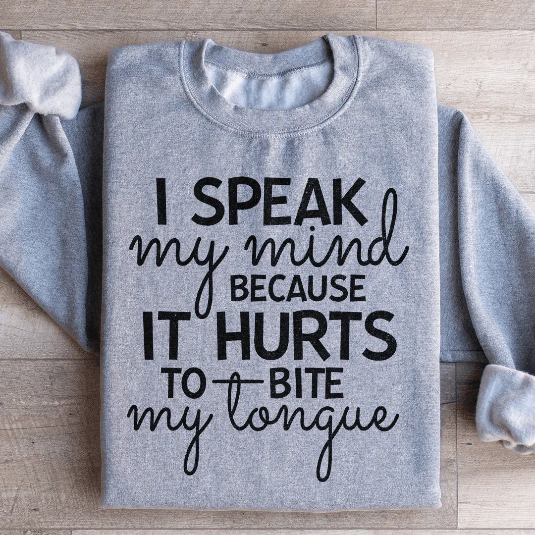 I Speak My Mind Because It Hurts To Bite My Tongue Sweatshirt - WonderingCloth
