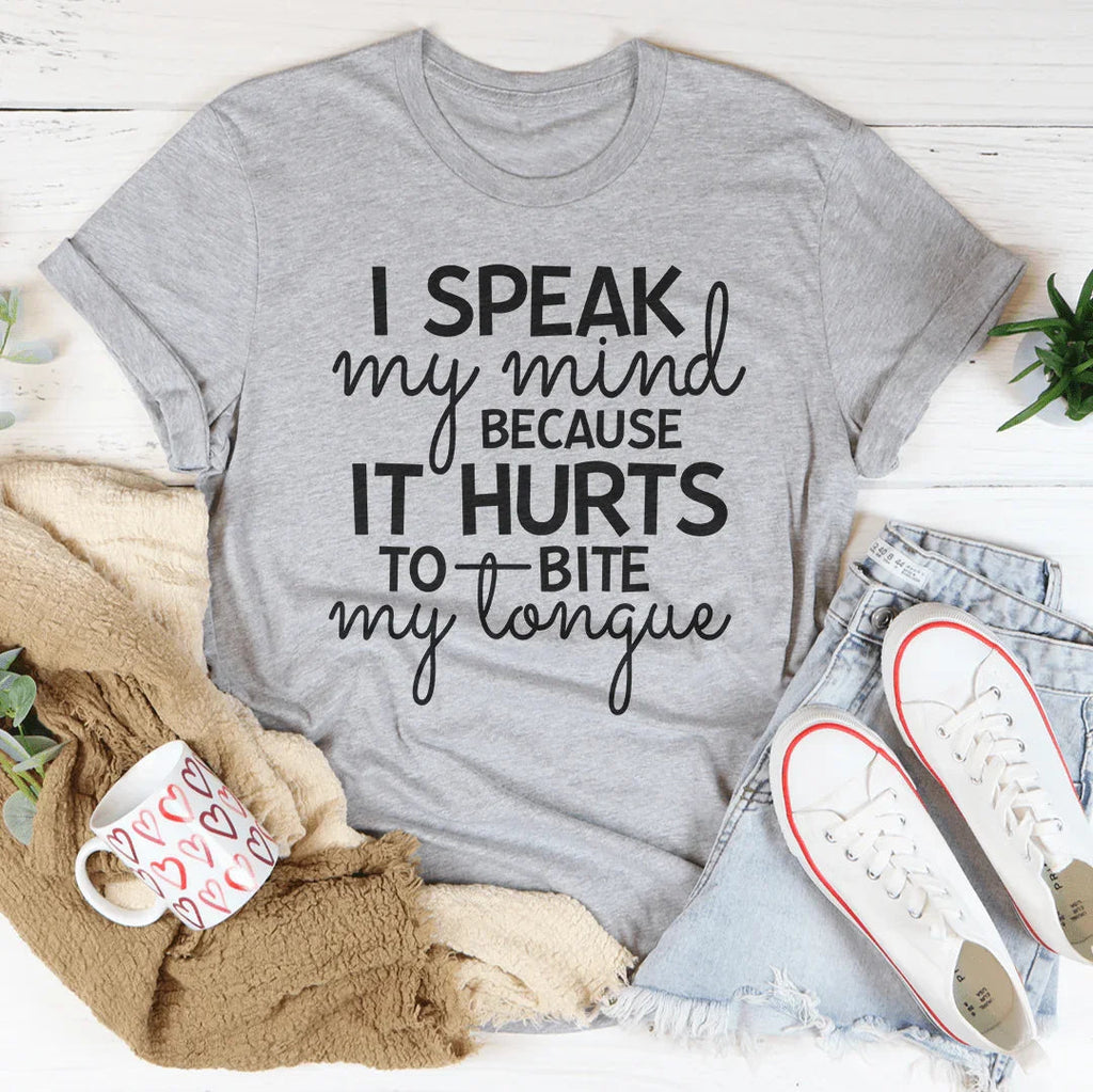 I Speak My Mind Because It Hurts To Bite My Tongue Tee - WonderingCloth