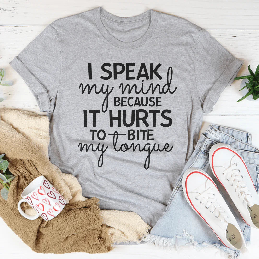 I Speak My Mind Because It Hurts To Bite My Tongue Tee - WonderingCloth