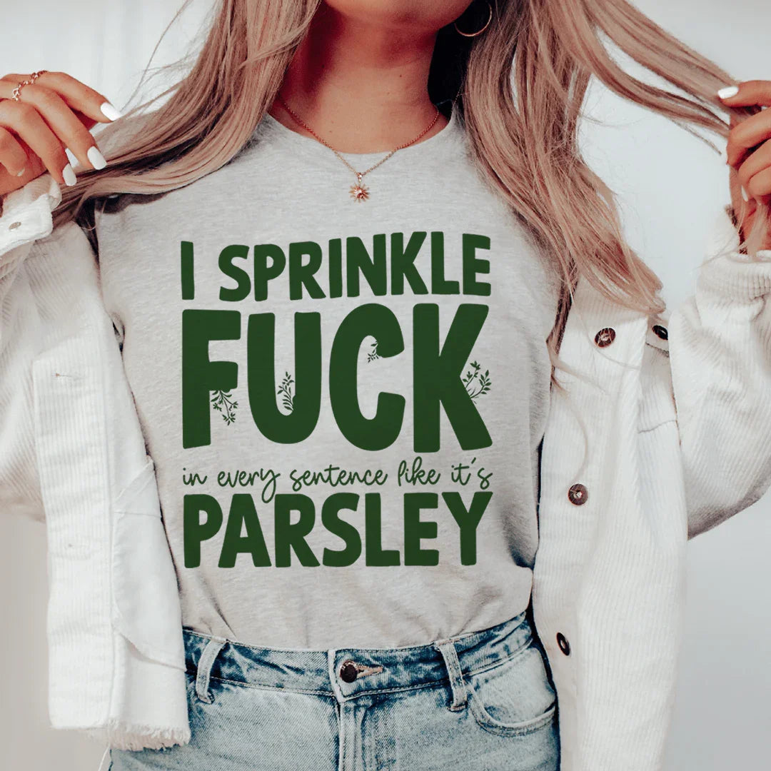 I Sprinkle F In Every Sentence Like It's Parsley Tee - WonderingCloth