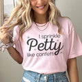 I Sprinkle Petty Like Confetti Tee - WonderingCloth