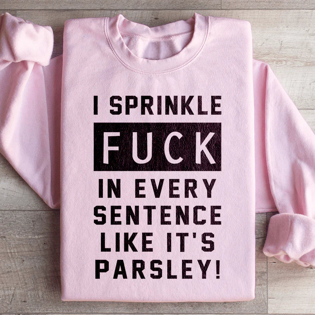I Sprinkle The F Bomb In Every Sentence Sweatshirt - WonderingCloth