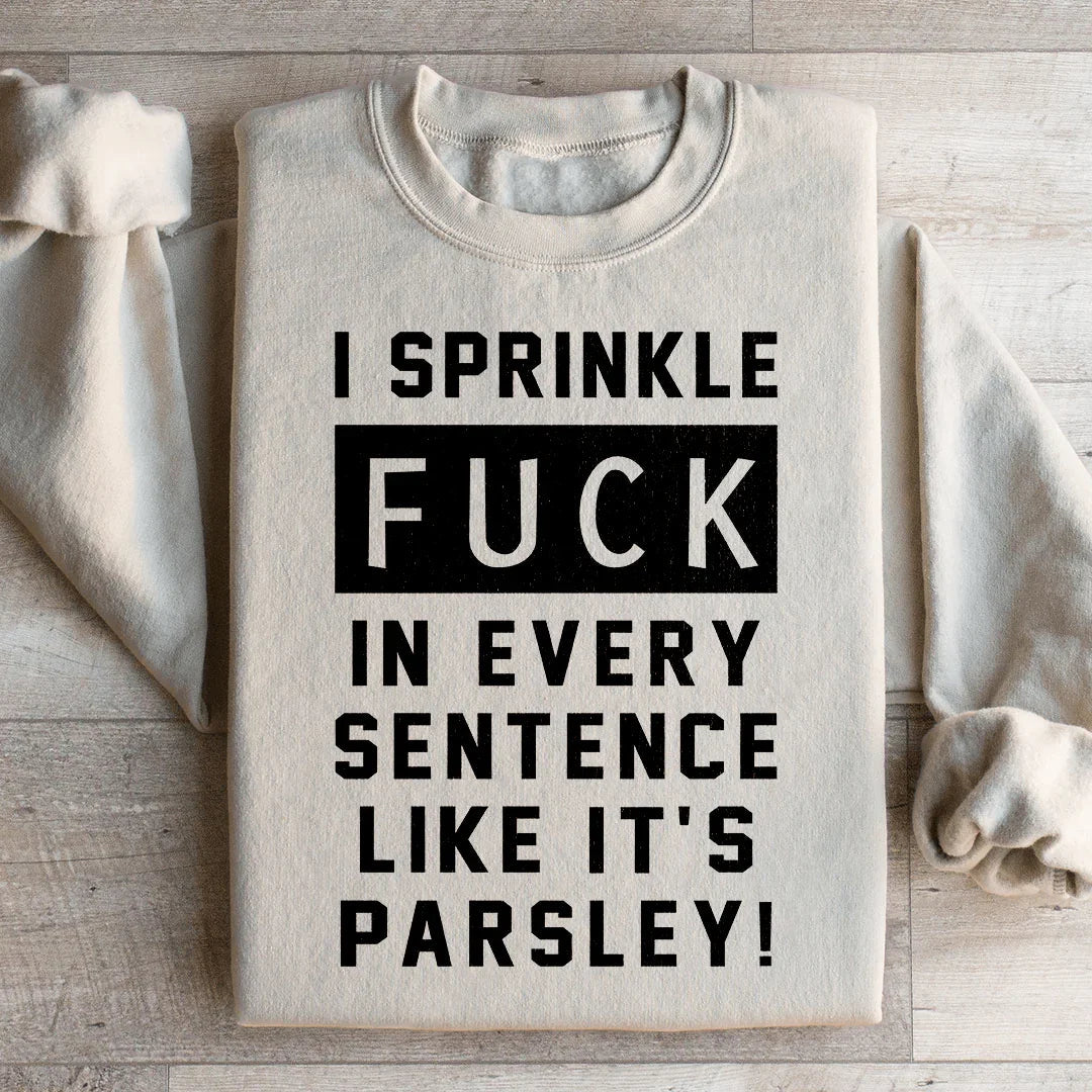 I Sprinkle The F Bomb In Every Sentence Sweatshirt - WonderingCloth