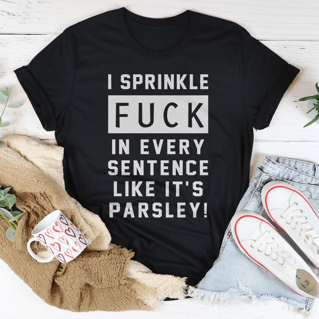 I Sprinkle The F-Bomb In Every Sentence Tee - WonderingCloth
