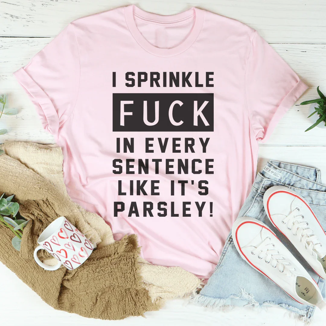 I Sprinkle The F-Bomb In Every Sentence Tee - WonderingCloth