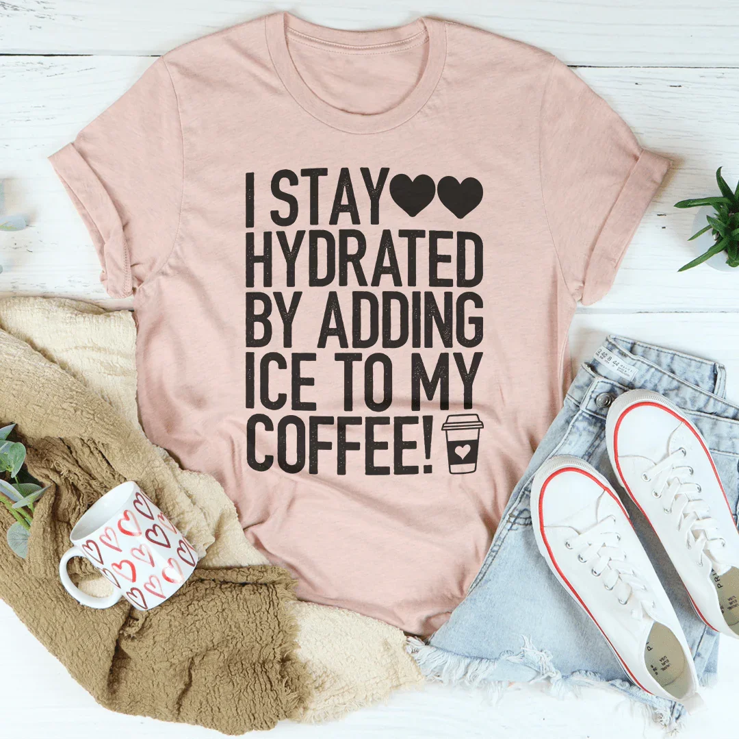 I Stay Hydrated By Adding Ice to My Coffee Tee - WonderingCloth