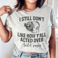 I Still Don't Like How Y'all Acted Over Toilet Paper Tee - WonderingCloth