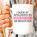 I Suck At Apologies Ceramic Mug 15 oz - WonderingCloth