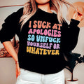 I Suck At Apologies Sweatshirt - WonderingCloth