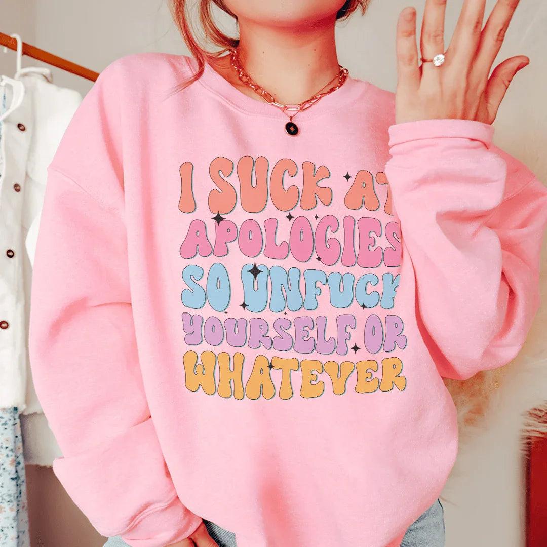 I Suck At Apologies Sweatshirt - WonderingCloth