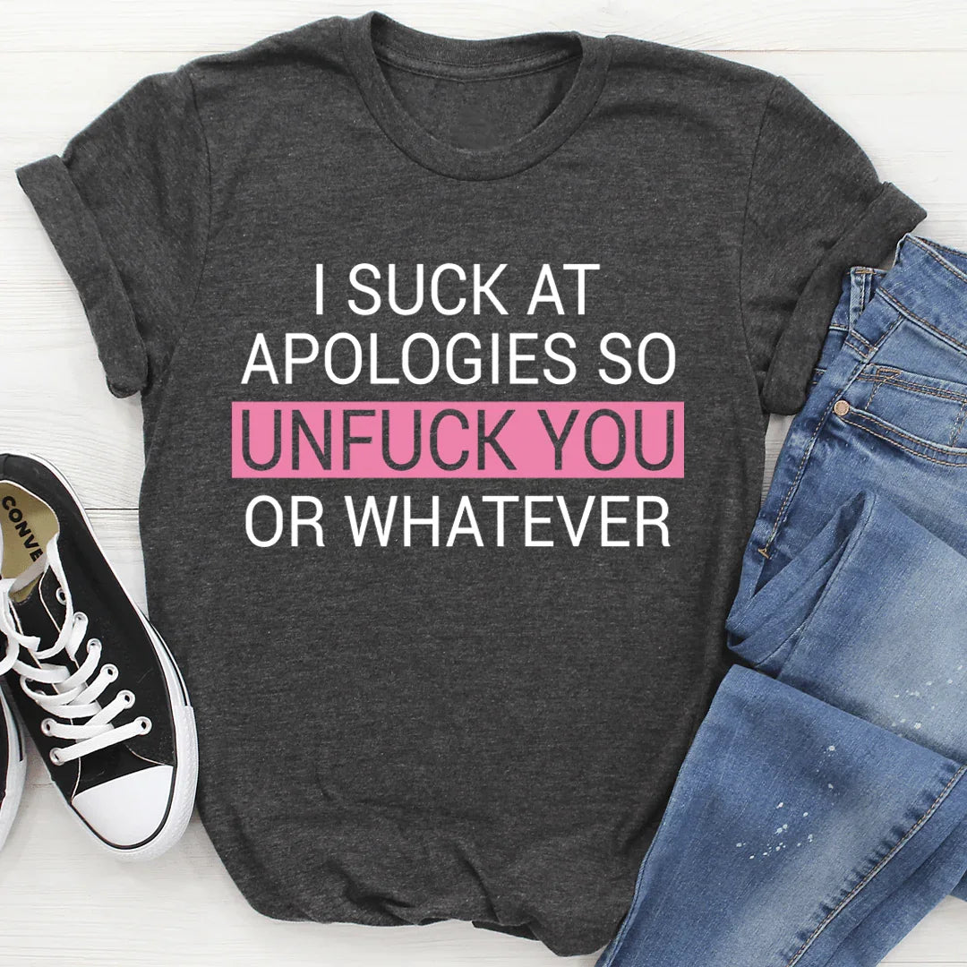 I Suck At Apologies Tee - WonderingCloth