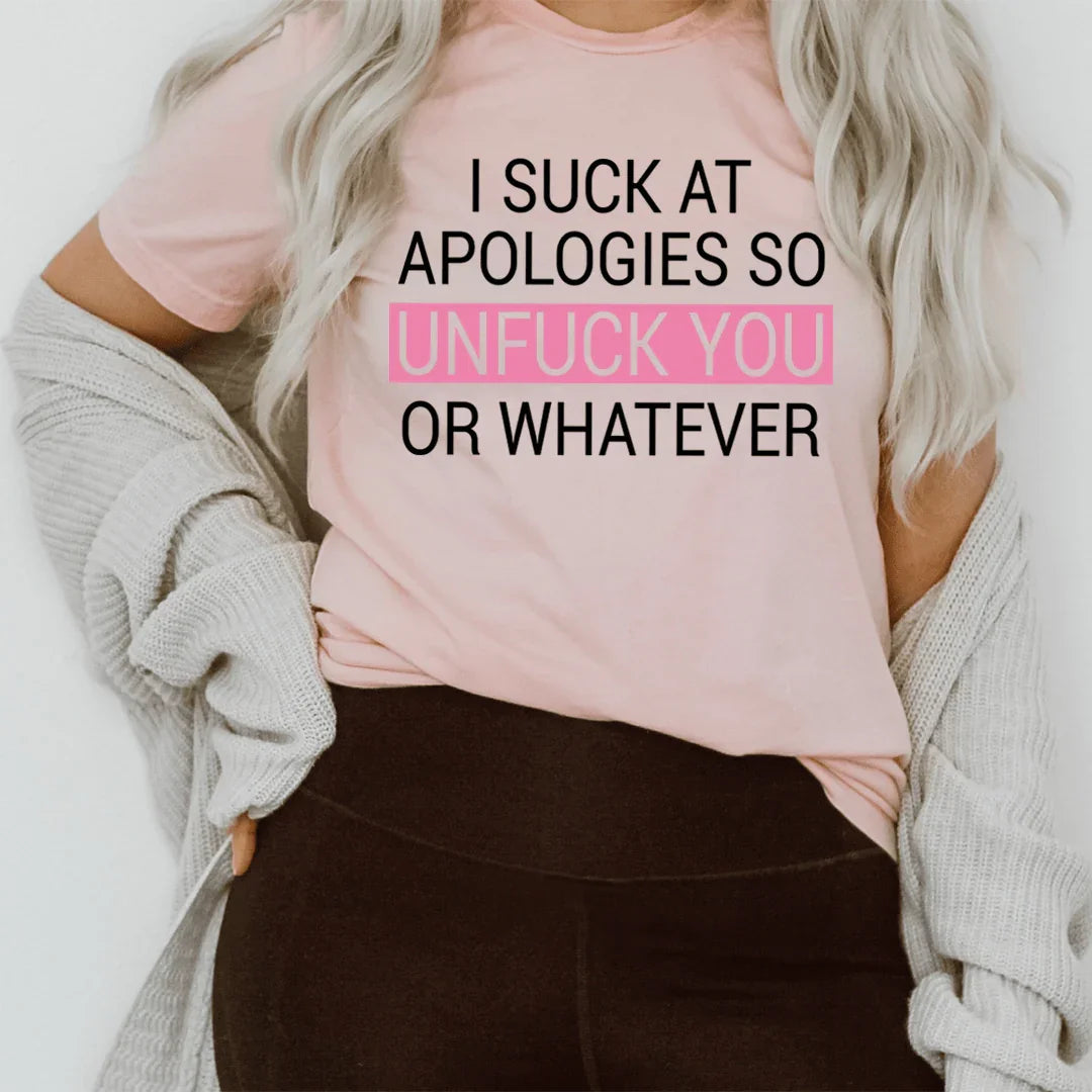 I Suck At Apologies Tee - WonderingCloth