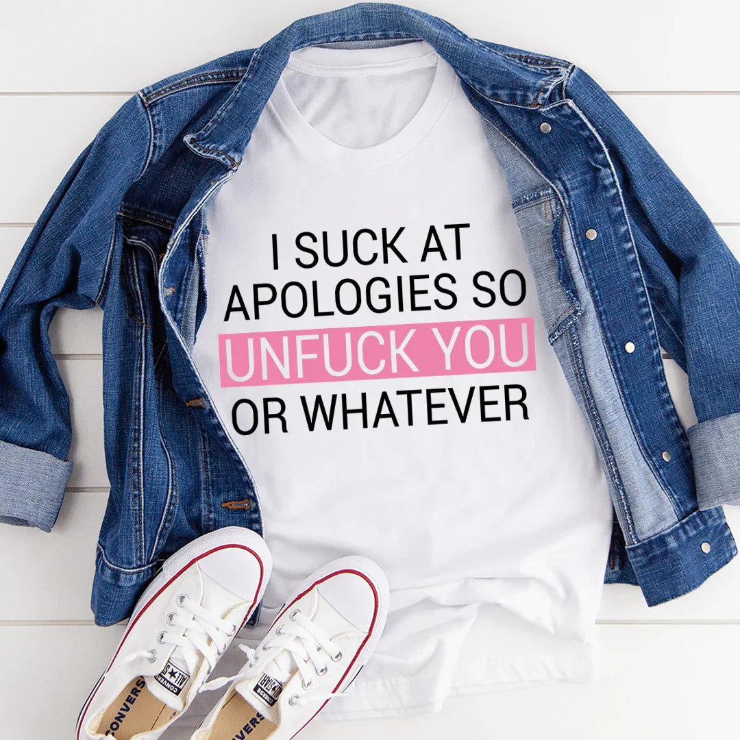 I Suck At Apologies Tee - WonderingCloth