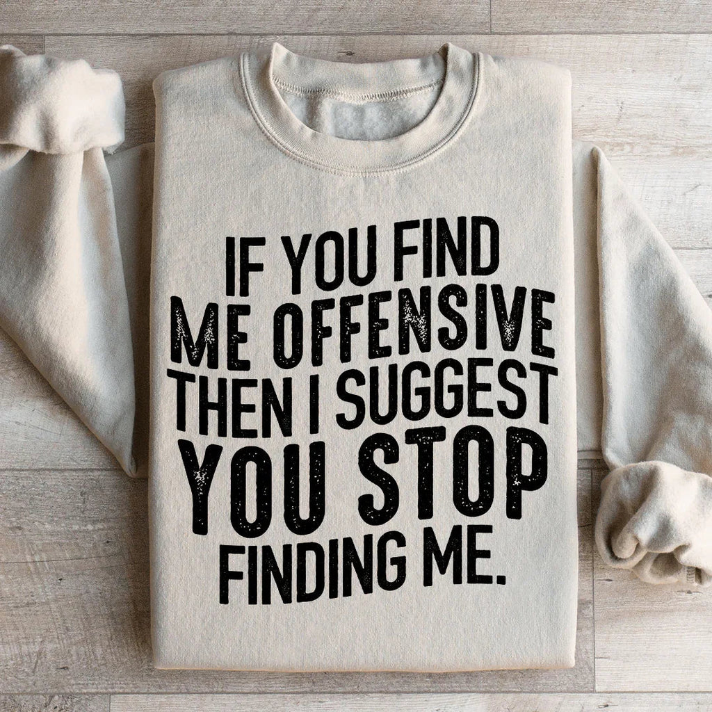 I Suggest You Stop Finding Me Sweatshirt - WonderingCloth