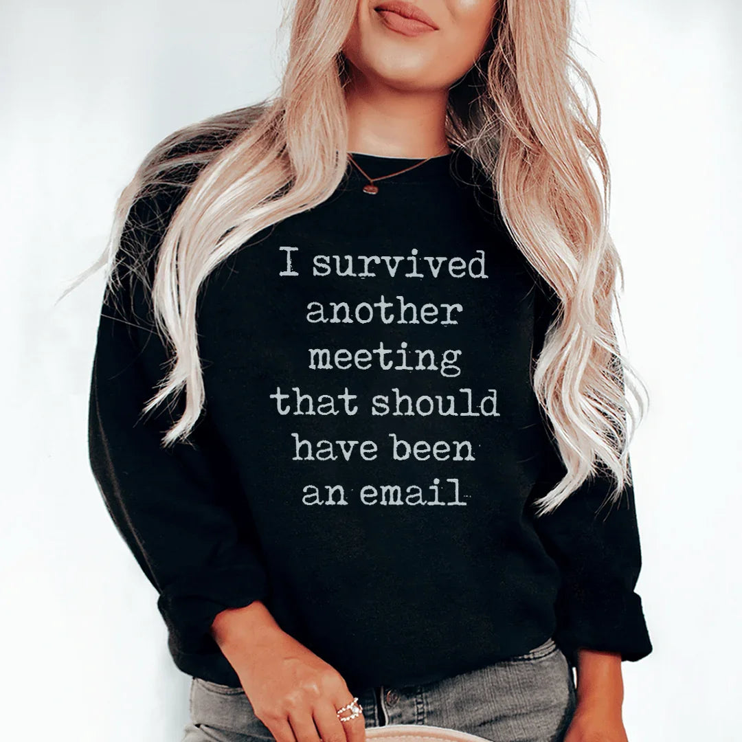 I Survived Another Meeting Sweatshirt - WonderingCloth