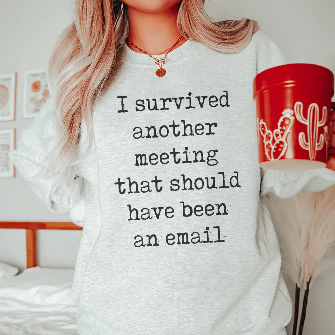 I Survived Another Meeting Sweatshirt - WonderingCloth