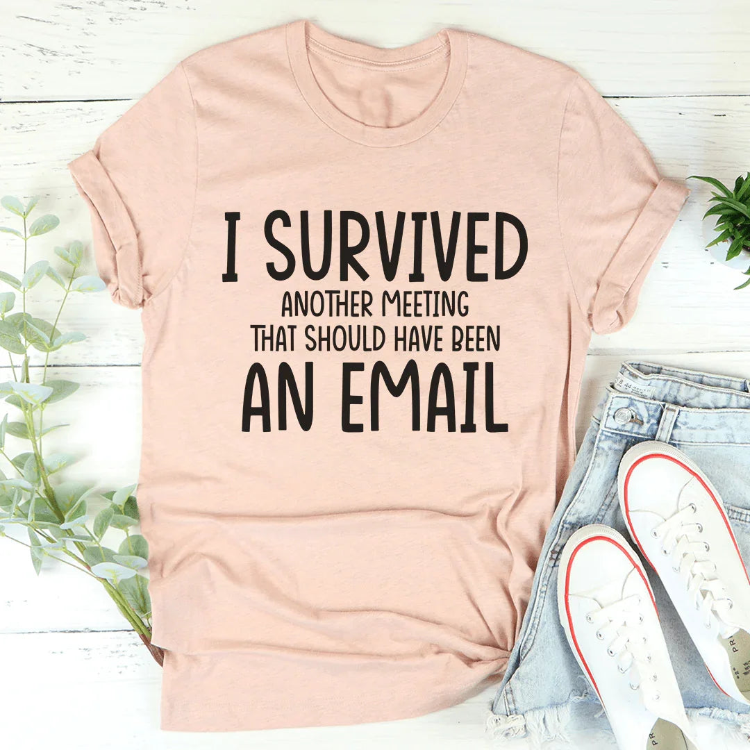 I Survived Another Meeting Tee - WonderingCloth