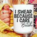 I Swear Because I Care Ceramic Mug 15 oz - WonderingCloth