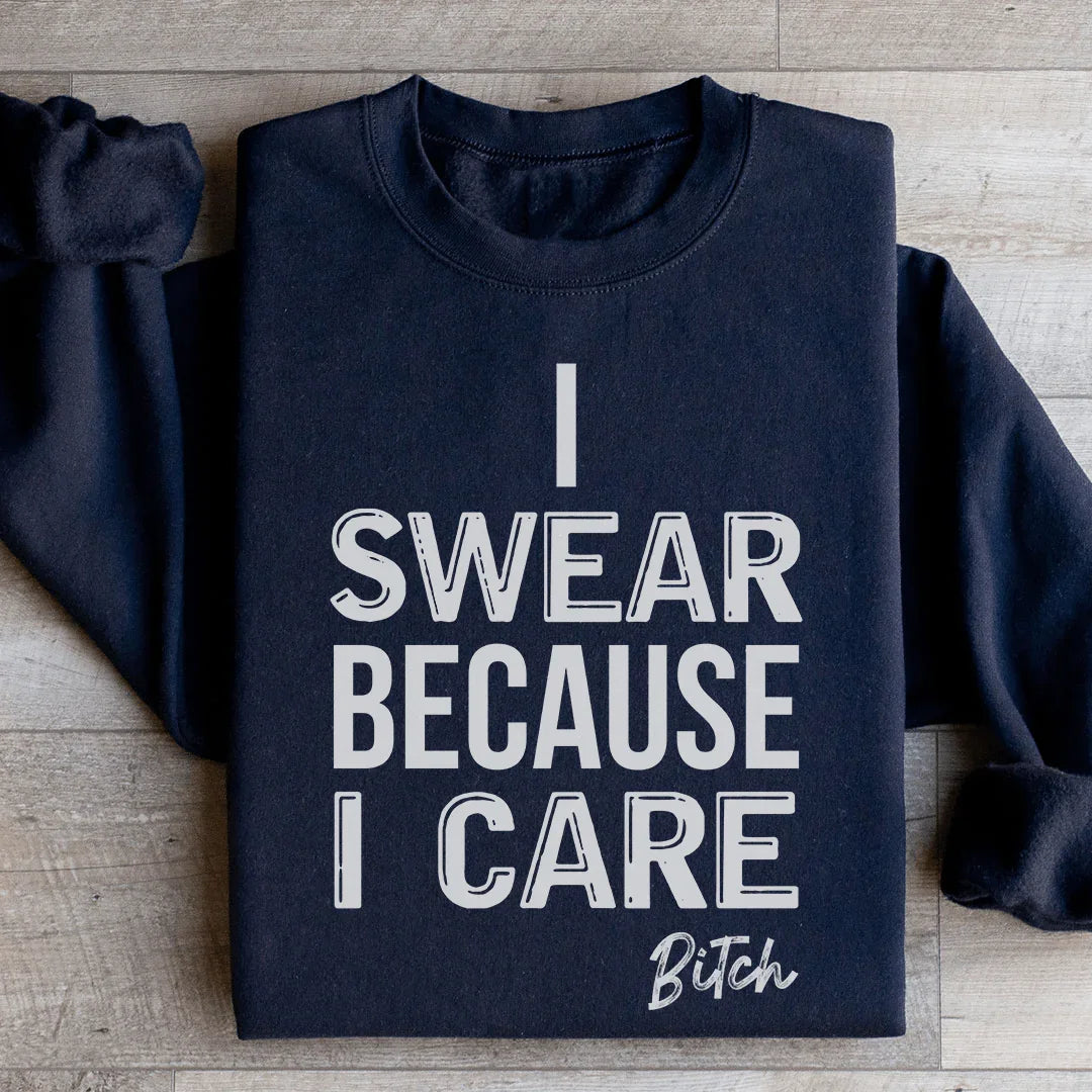 I Swear Because I Care Sweatshirt - WonderingCloth