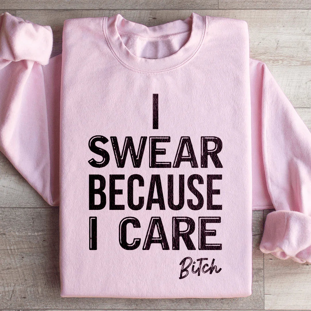I Swear Because I Care Sweatshirt - WonderingCloth