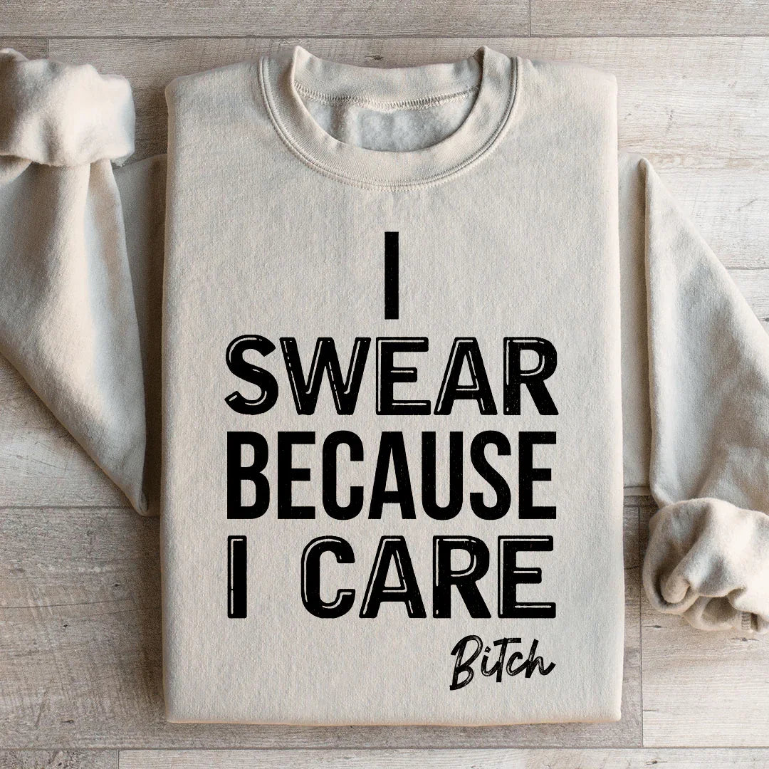 I Swear Because I Care Sweatshirt - WonderingCloth
