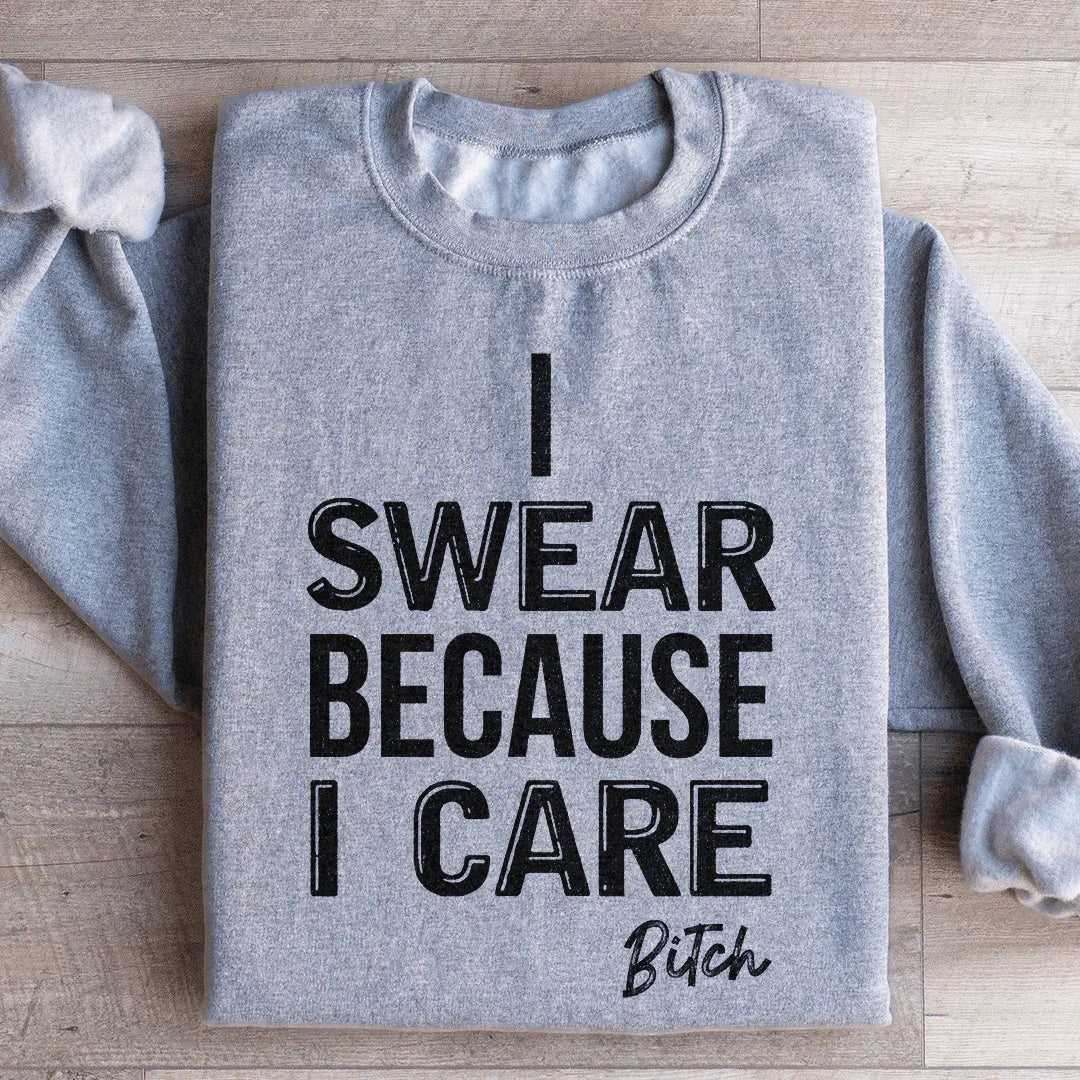 I Swear Because I Care Sweatshirt - WonderingCloth