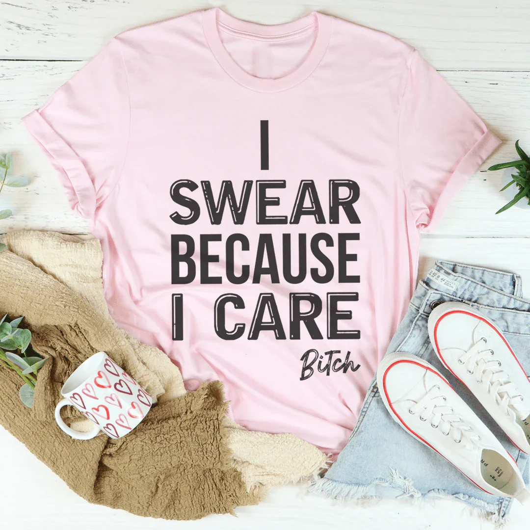 I Swear Because I Care Tee - WonderingCloth