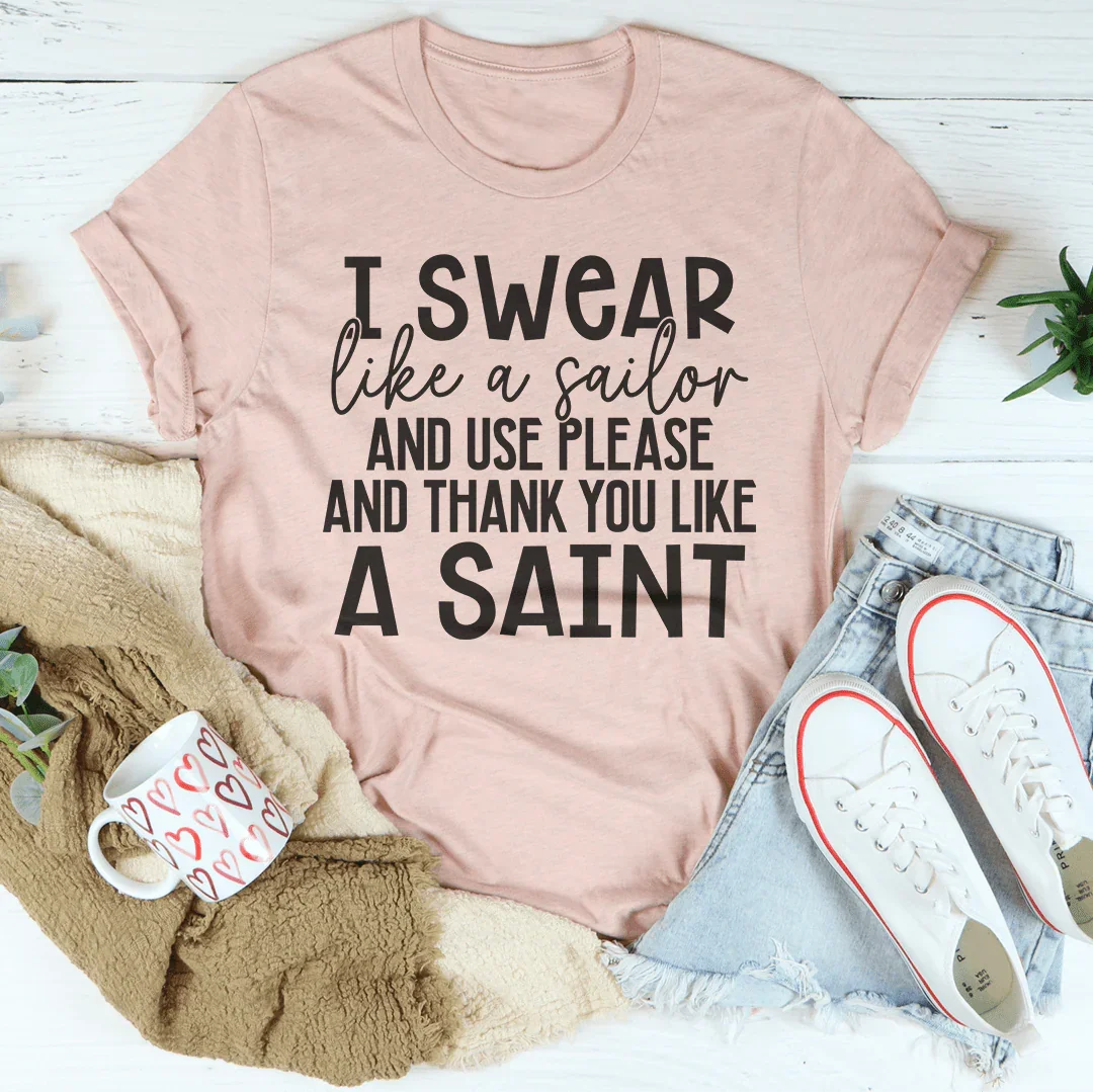 I Swear Like A Sailor & Use Please And Thank You Like A Saint Tee - WonderingCloth