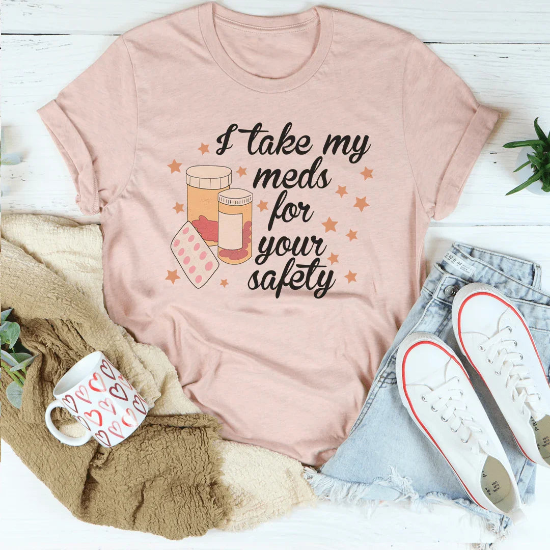 I Take My Meds For Your Safety Tee - WonderingCloth
