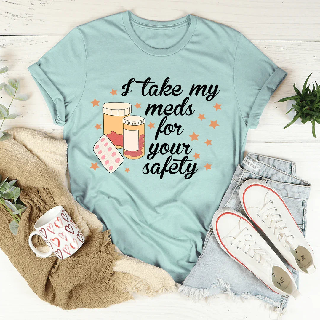 I Take My Meds For Your Safety Tee - WonderingCloth