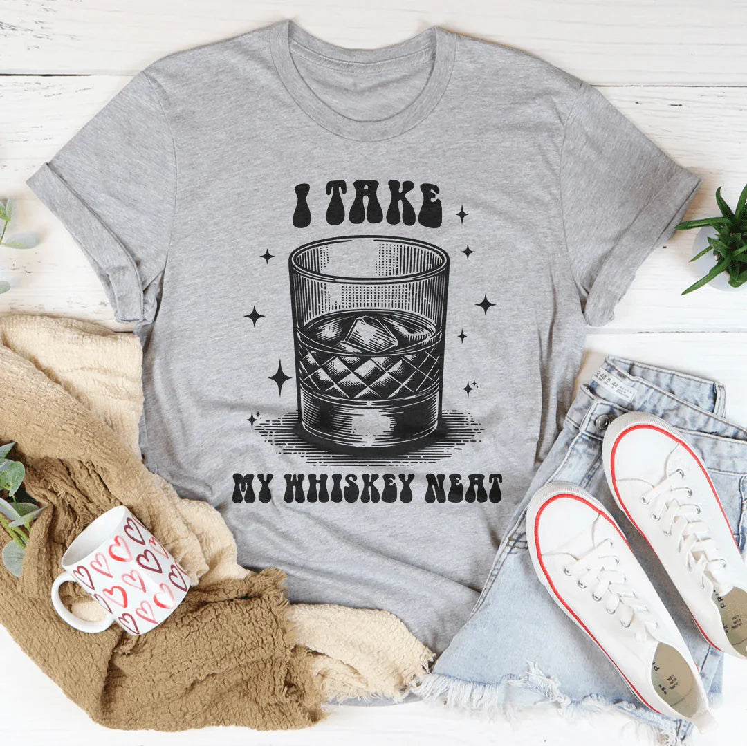 I Take My Whiskey Neat Tee - WonderingCloth