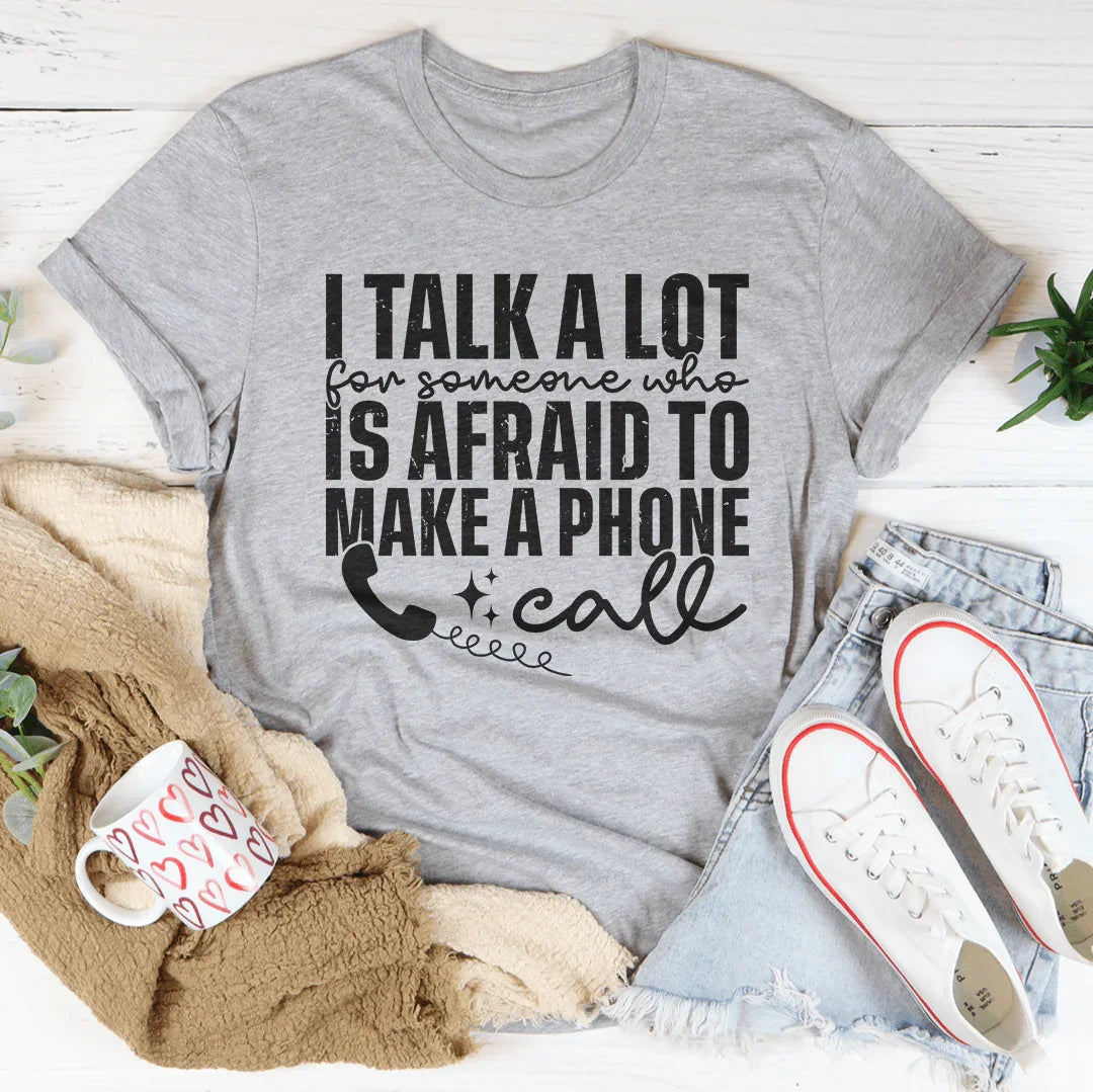 I Talk A Lot For Someone Who Is Afraid To Make A Phone Call Tee - WonderingCloth